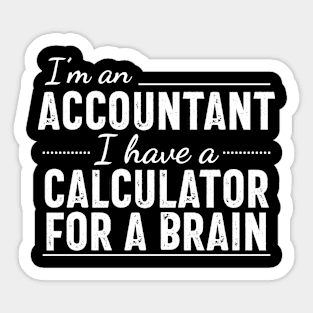 I'm an Accountant I have a calculator for a brain Sticker